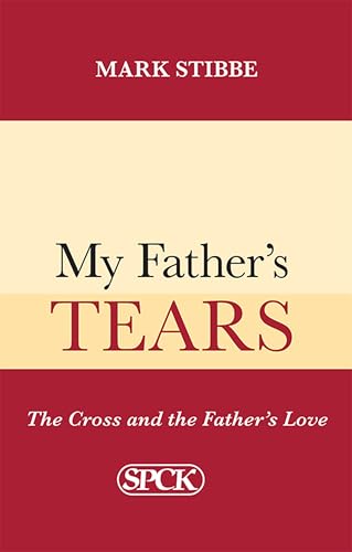 9780281071760: My Father's Tears: The Cross And The Father'S Love