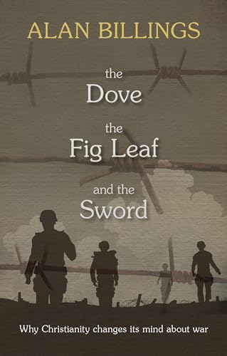 Imagen de archivo de The Dove, the Fig Leaf and the Sword: Why Christianity Changes Its Mind About War a la venta por WorldofBooks