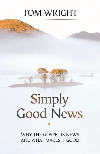 9780281073030: Simply Good News: Why the Gospel is News and What Makes it Good