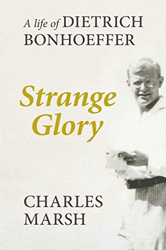 Beispielbild fr Strange Glory: A Life Of Dietrich Bonhoeffer zum Verkauf von WorldofBooks