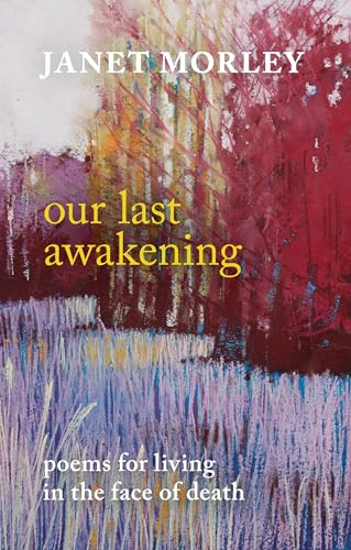 Imagen de archivo de Our Last Awakening: Poems For Living In The Face Of Death a la venta por HPB-Red