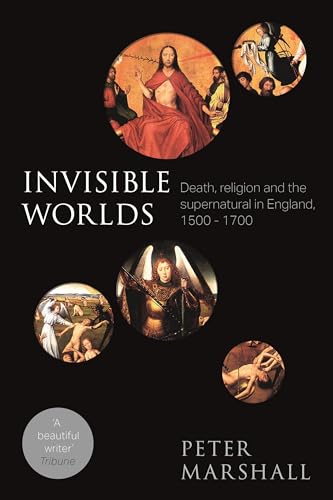 Imagen de archivo de Invisible Worlds: Death, Religion And The Supernatural In England, 1500-1700 a la venta por GF Books, Inc.