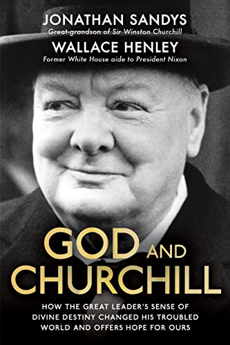 Stock image for God and Churchill: How The Great Leader  s Sense Of Divine Destiny Changed His Troubled World And Offers Hope For Ours for sale by WorldofBooks