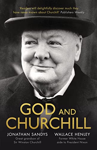 Stock image for God and Churchill: How The Great Leaders Sense Of Divine Destiny Changed His Troubled World And Offers Hope For Ours for sale by WorldofBooks