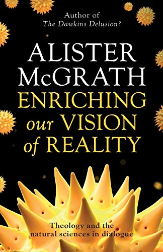 Enriching our Vision of Reality : Theology And The Natural Sciences In Dialogue - Alister Mcgrath