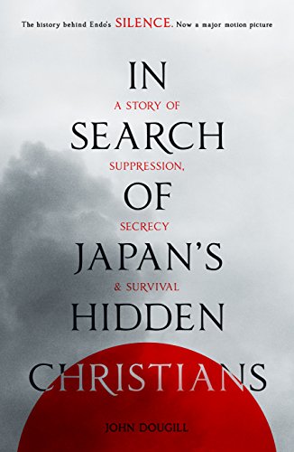 Imagen de archivo de In Search of Japan's Hidden Christians : A Story of Suppression, Secrecy and Survival a la venta por Better World Books