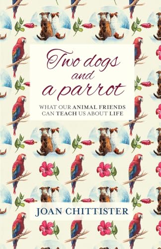 Stock image for Two Dogs and a Parrot: What Our Animal Friends Can Teach Us About Life for sale by OwlsBooks
