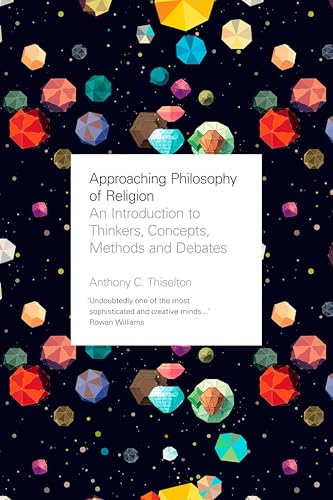 Stock image for Approaching Philosophy of Religion: An Introduction to Key Thinkers, Concepts, Methods and Debates for sale by THE SAINT BOOKSTORE