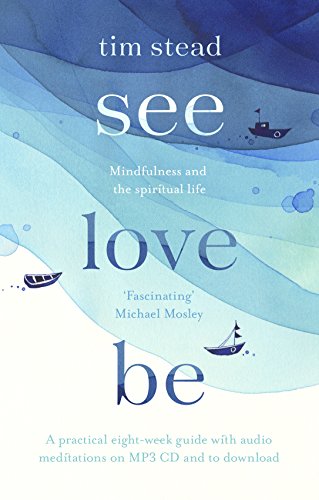 Stock image for See, Love, Be: Mindfulness and the Spiritual Life: A Practical Eight-Week Guide with Audio MP3 CD Meditations for sale by AwesomeBooks