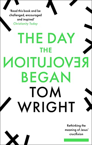 9780281078608: The Day the Revolution Began: Rethinking the Meaning of Jesus' Crucifixion