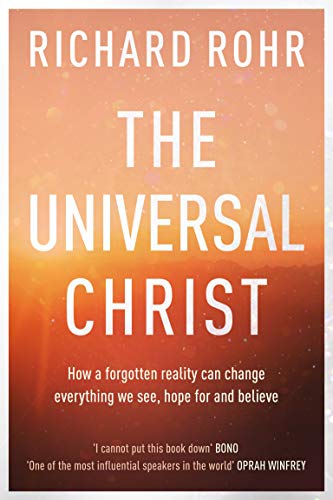 Stock image for The Universal Christ: How a Forgotten Reality Can Change Everything We See, Hope For and Believe for sale by Front Cover Books