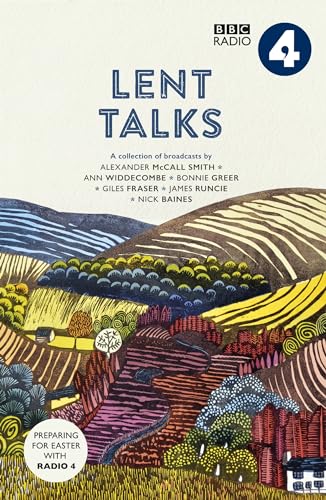 Stock image for Lent Talks: A Collection of Broadcasts by Nick Baines, Giles Fraser, Bonnie Greer, Alexander McCall Smith, James Runcie and Ann Widdecombe for sale by WorldofBooks