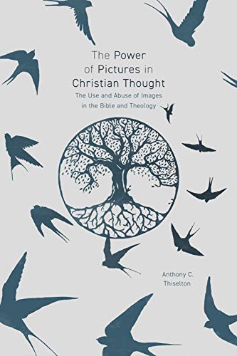 Stock image for The Power of Pictures in Christian Thought: The Use and Abuse of Images in the Bible and Theology for sale by THE SAINT BOOKSTORE