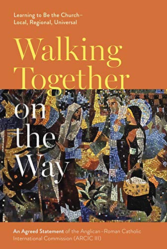 Beispielbild fr Walking Together on the Way: Learning to Be the Church - Local, Regional, Universal: An Agreed Statement of the Third Anglican-Roman Catholic International Commission (ARCIC III) zum Verkauf von WorldofBooks