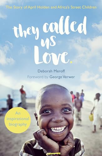 Stock image for They Called Us Love: The Story of April Holden and Africa's Street Children for sale by OwlsBooks