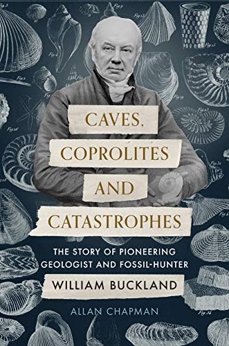 Beispielbild fr Caves, Coprolites and Catastrophes : The Story of Pioneering Geologist and Fossil-Hunter William Buckland zum Verkauf von Better World Books
