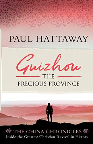 Guizhou: The Precious Province. Inside the Largest Christian Revival in History (The China Chronicles) - Hattaway, Paul