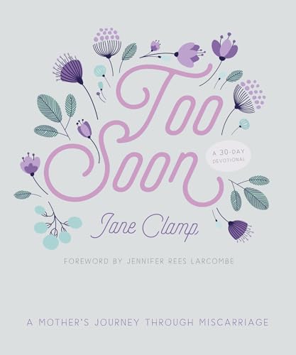Imagen de archivo de Too Soon: A Mothers Journey through Miscarriage: A 30-Day Devotional a la venta por WorldofBooks