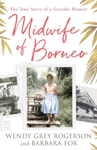 Imagen de archivo de Midwife of Borneo: The True Story of a Geordie Pioneer a la venta por WorldofBooks