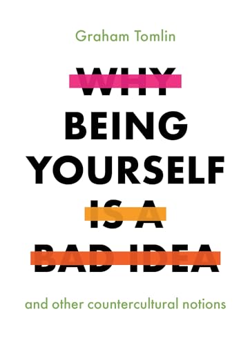 Stock image for Why Being Yourself Is a Bad Idea: And Other Countercultural Notions for sale by WorldofBooks