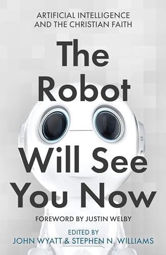 Beispielbild fr The Robot Will See You Now: Artificial Intelligence and the Christian Faith zum Verkauf von Red's Corner LLC