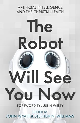9780281084357: The Robot Will See You Now: Artificial Intelligence and the Christian Faith