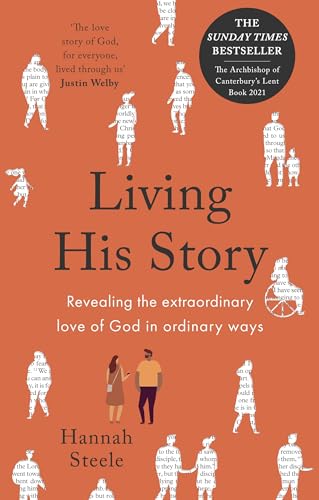 Stock image for Living His Story: Revealing the extraordinary love of God in ordinary ways: The Archbishop of Canterbury's Lent Book 2021 for sale by WorldofBooks