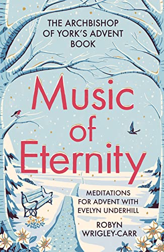 Stock image for Music of Eternity: Meditations for Advent with Evelyn Underhill: The Archbishop of York  s Advent Book 2021 for sale by Bahamut Media