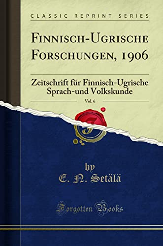 Stock image for Finnisch-Ugrische Forschungen, 1906, Vol. 6 (Classic Reprint) for sale by Forgotten Books