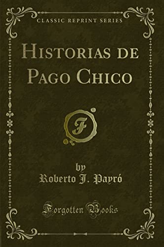 Imagen de archivo de Historias de Pago Chico (Classic Reprint) a la venta por Revaluation Books