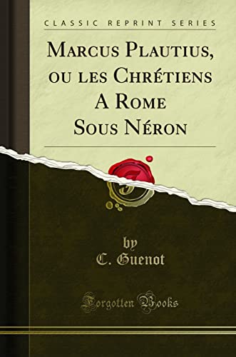 Imagen de archivo de Marcus Plautius, ou les Chrtiens A Rome Sous Nron Classic Reprint a la venta por PBShop.store US