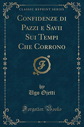 Imagen de archivo de Confidenze di Pazzi e Savii Sui Tempi Che Corrono Classic Reprint a la venta por PBShop.store US