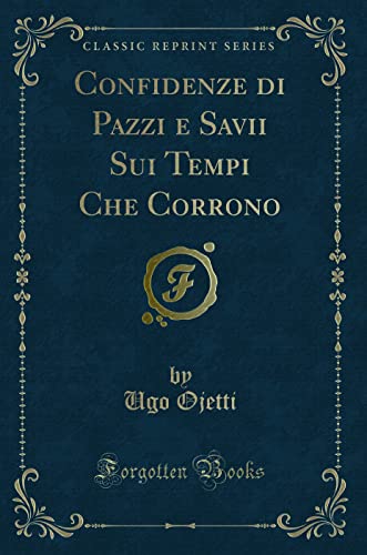 Stock image for Confidenze di Pazzi e Savii Sui Tempi Che Corrono Classic Reprint for sale by PBShop.store US