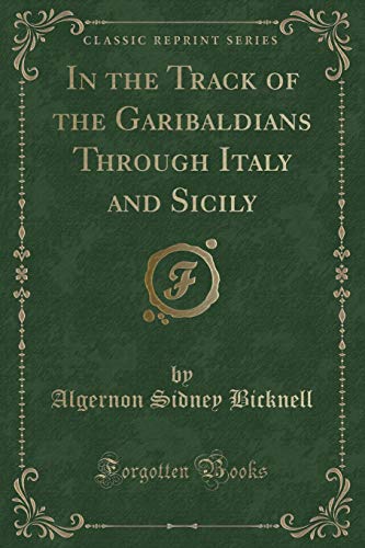 Stock image for In the Track of the Garibaldians Through Italy and Sicily (Classic Reprint) for sale by Forgotten Books