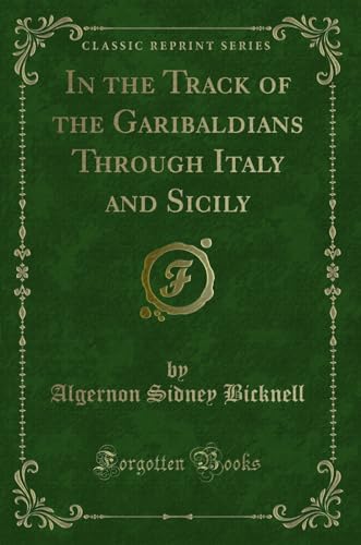 Stock image for In the Track of the Garibaldians Through Italy and Sicily (Classic Reprint) for sale by Forgotten Books