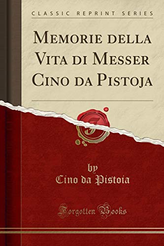 Imagen de archivo de Memorie della Vita di Messer Cino da Pistoja (Classic Reprint) a la venta por Forgotten Books