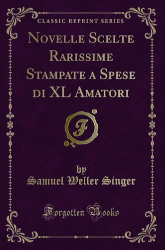 Beispielbild fr Novelle Scelte Rarissime Stampate a Spese di XL Amatori (Classic Reprint) zum Verkauf von Forgotten Books