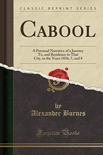 Beispielbild fr Cabool : A Personal Narrative of a Journey To, and Residence in That City, in the Years 1836, 7, and 8 (Classic Reprint) zum Verkauf von Buchpark