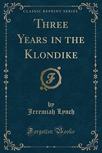 Stock image for Three Years in the Klondike (Classic Reprint) for sale by PBShop.store US