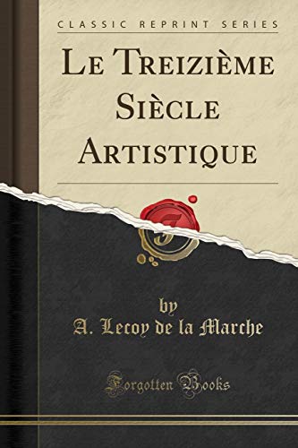 Beispielbild fr Le Treizi me Si cle Artistique (Classic Reprint) zum Verkauf von Forgotten Books
