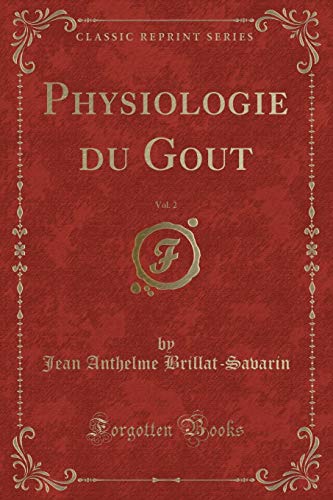 9780282051532: Physiologie du Gout, Vol. 2 (Classic Reprint) (French Edition)