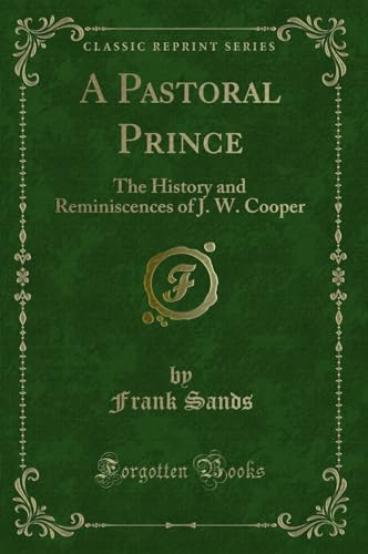 Imagen de archivo de A Pastoral Prince The History and Reminiscences of J W Cooper Classic Reprint a la venta por PBShop.store US