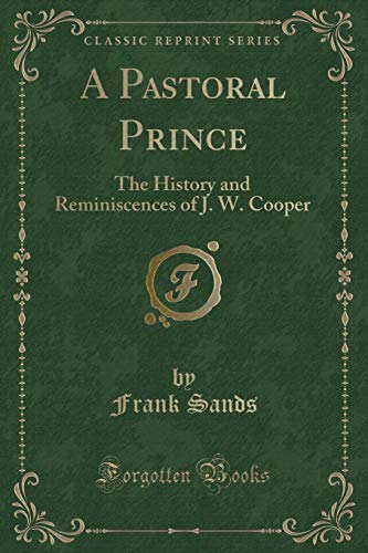 9780282053932: A Pastoral Prince: The History and Reminiscences of J. W. Cooper (Classic Reprint)