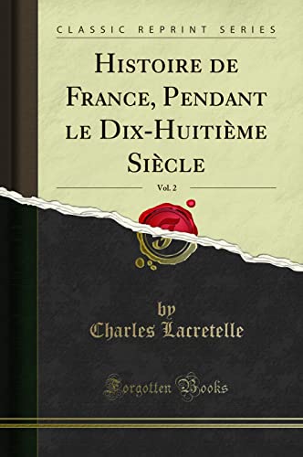 Beispielbild fr Histoire de France, Pendant le Dix-Huiti me Si cle, Vol. 2 (Classic Reprint) zum Verkauf von Forgotten Books