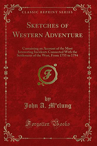 9780282063009: Sketches of Western Adventure: Containing an Account of the Most Interesting Incidents Connected With the Settlement of the West, From 1755 to 1794 (Classic Reprint)