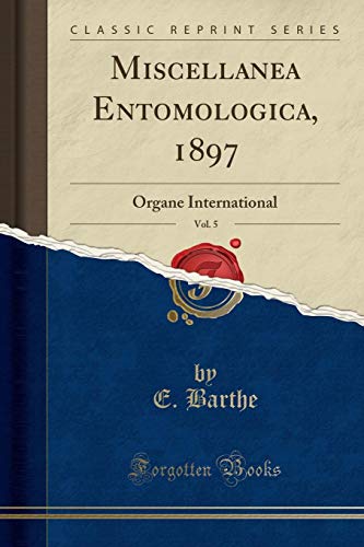 Stock image for Miscellanea Entomologica, 1897, Vol. 5: Organe International (Classic Reprint) for sale by Forgotten Books