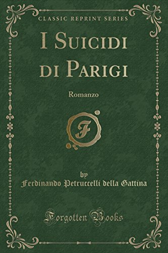 I Suicidi Di Parigi: Romanzo (Classic Reprint) (Paperback) - Ferdinando Petruccelli Della Gattina