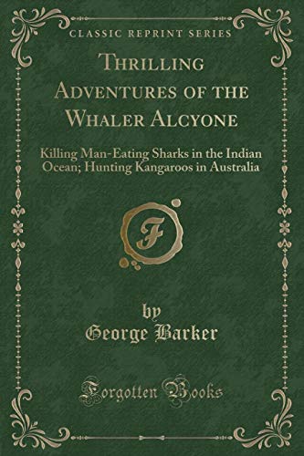 9780282066444: Thrilling Adventures of the Whaler Alcyone: Killing Man-Eating Sharks in the Indian Ocean; Hunting Kangaroos in Australia (Classic Reprint)