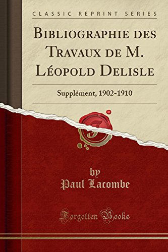 Stock image for Bibliographie des Travaux de M Lopold Delisle Supplment, 19021910 Classic Reprint for sale by PBShop.store US
