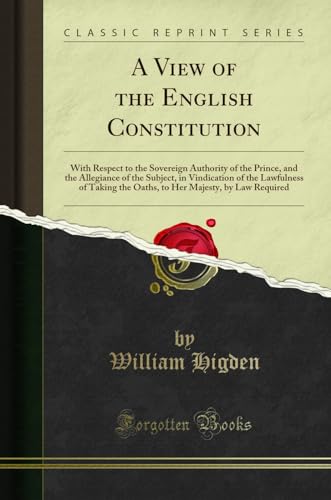 Beispielbild fr A View of the English Constitution With Respect to the Sovereign Authority of the Prince, and the Allegiance of the Subject, in Vindication of the Majesty, by Law Required Classic Reprint zum Verkauf von PBShop.store US